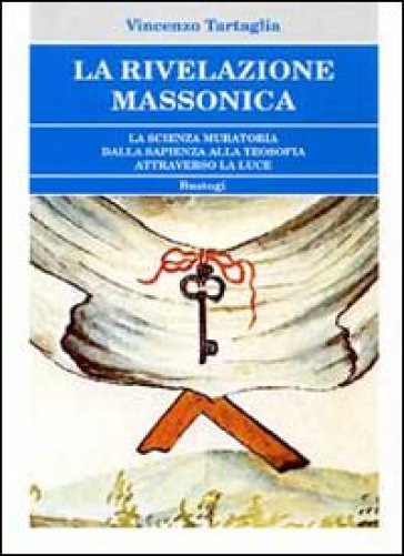 La Rivelazione Massonica. La Scienza Muratoria Dalla Sapienza Alla Teosofia Attraverso La Luce