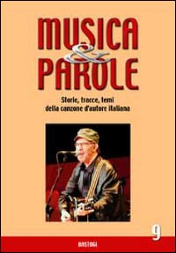 Musica &amp; parole. Storie, tracce, temi della canzone d'autore italiana. Vol. 9