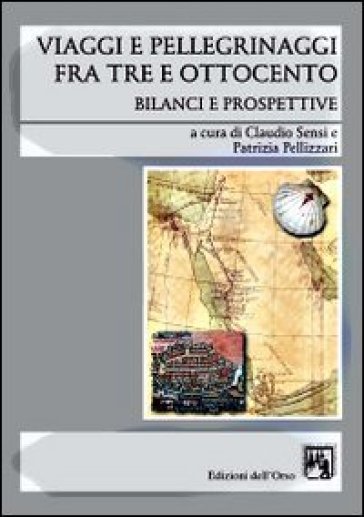 Viaggi e pellegrinaggi fra Tre e Ottocento. Bilanci e prospettive