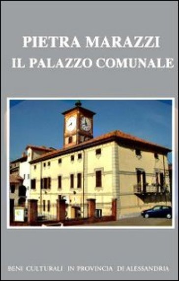 Pietra Marazzi. Il palazzo comunale. Ediz. illustrata
