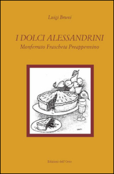 I dolci alessandrini. Monferrato, Fraschetta e Preappennino