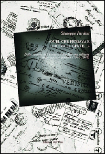 Quel Che Pensava E Diceva La Gente...» Della Guerra, Dell'italia E Della Marina Militare Nella Censura Postale (1940-1945)