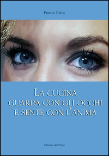 La cucina guarda con gli occhi e sente con l'anima