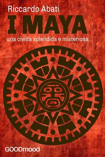 I Maya: una civiltà splendida e misteriosa