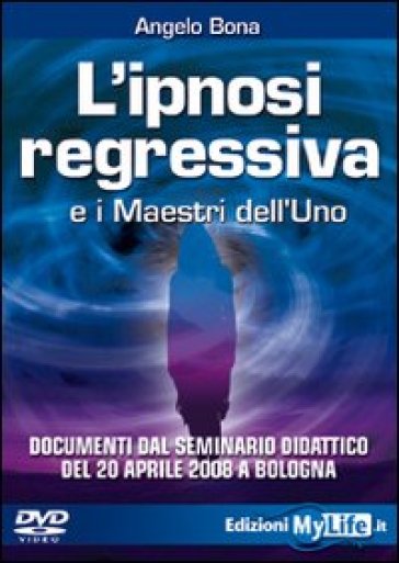 L'ipnosi Regressiva E I Maestri Dell'uno. Con Dvd
