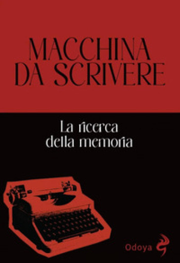 Macchina da scrivere. La ricerca della memoria. Ediz. illustrata