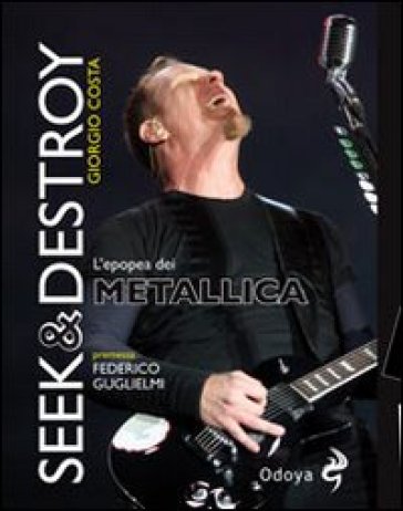 Seek &amp; destroy. L'epopea dei Metallica