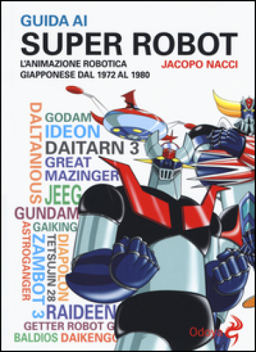 Guida ai super robot. L'animazione robotica giapponese dal 1972 al 1980-0