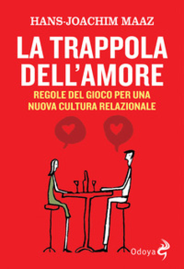 La trappola dell'amore. Regole del gioco per una nuova cultura relazionale