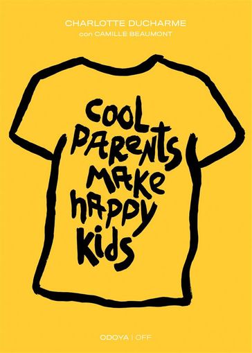 Cool Parents Make Happy Kids. Guida pratica all'educazione positiva