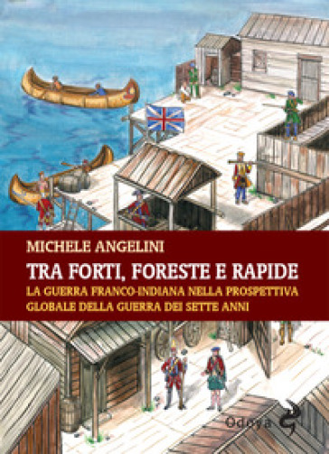 Tra Forti, Foreste E Rapide. La Guerra Franco-Indiana Nella Prospettiva Globale Della Guerra Dei Sette Anni
