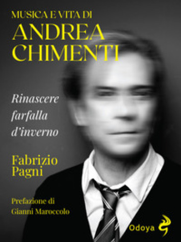 Musica e vita di Andrea Chimenti. Rinascere farfalla d'inverno
