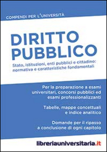 Diritto Pubblico. Stato, Istituzioni, Enti Pubblici E Cittadino: Normativa E Caratteristiche Fondamentali