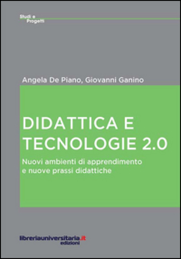 Didattica e tecnologie 2.0. Nuovi ambienti di apprendimento e nuove prassi didattiche