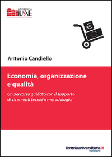 Economia, organizzazione e qualità. Un percorso guidato con il supporto di strumenti tecnici e metodologici