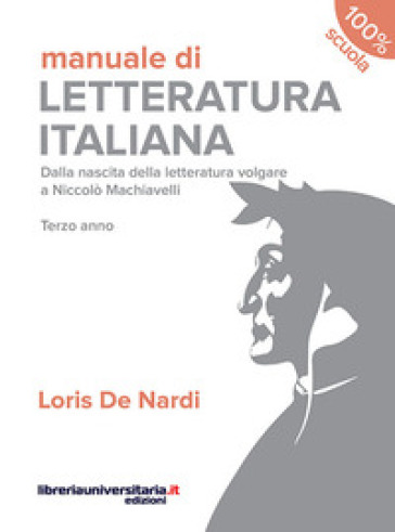 Manuale di letteratura italiana. Dalla nascita della letteratura volgare a Niccolò Machiavelli. Terzo anno. Per le Scuole superiori. Con espansione online