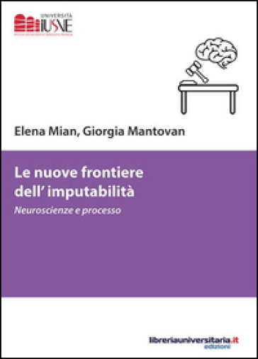 Le nuove frontiere dell'imputabilità. Neuroscienze e processo