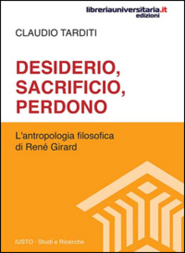 Desiderio, sacrificio, perdono. L'antropologia filosofica di René Girard