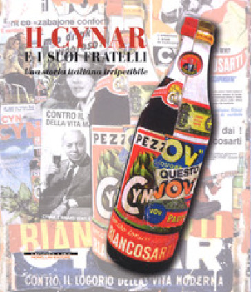 Il Cynar e i suoi fratelli. Una storia italiana irripetibile. Ediz. a colori