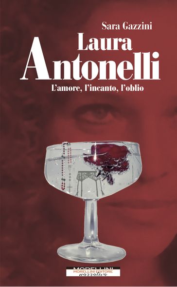 Laura Antonelli. L'amore, l'incanto, l'oblio