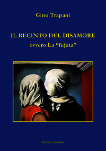 Il recinto del disamore ovvero la «fujùta»