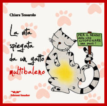 La vita spiegata da un gatto multibaleno. Ediz. integrale