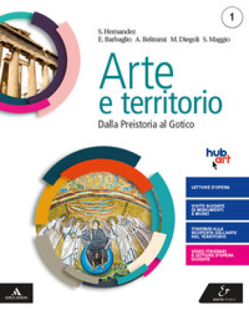 Arte e territorio. Per le Scuole superiori. Con e-book. Con espansione online. Vol. 1: Dalla preistoria al gotico+Il mio territorio