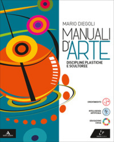 Manuali d'arte. Discipline plastiche e scultoree. Volume unico. Per le Scuole superiori. Con e-book. Con espansione online