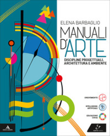 Manuali d'arte. Discipline progettuali. Volume unico. Per le Scuole superiori. Con e-book. Con espansione online