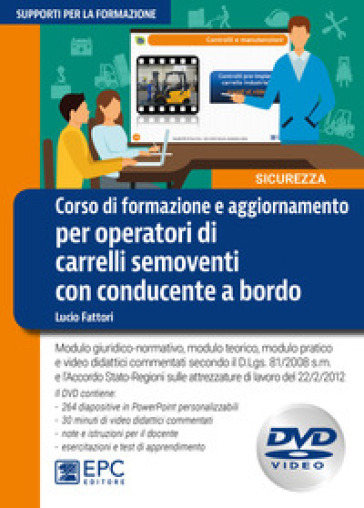Corso di formazione e aggiornamento per operatori di carrelli semoventi con conducente a bordo. Modulo giuridico-normativo, modulo teorico, modulo pra