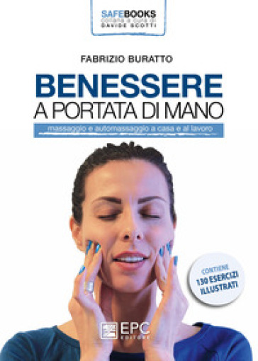 Benessere a portata di mano. Massaggio e automassaggio a casa e al lavoro. Ediz. a colori