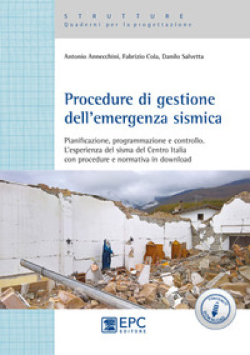 Procedure di gestione dell'emergenza sismica. Pianificazione, programmazione e controllo. L'esperienza del sisma del Centro Italia con procedure e nor