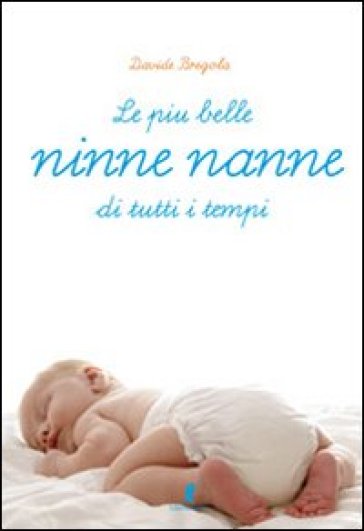 Le più belle ninnenanne di tutti i tempi. Ediz. illustrata
