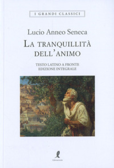 La tranquillità dell'animo. Testo latino a fronte. Ediz. integrale