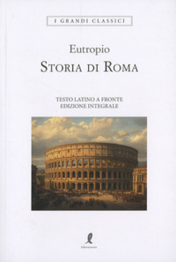 Storia di Roma. Testo latino a fronte. Ediz. integrale