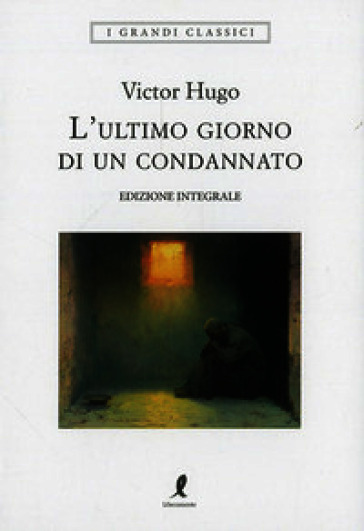 L'ultimo giorno di un condannato. Ediz. integrale