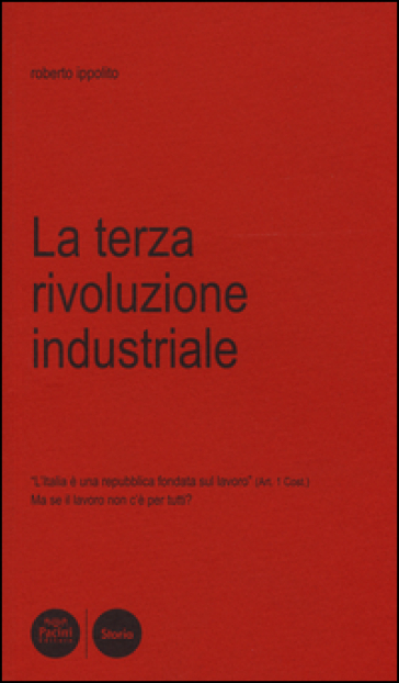 La terza rivoluzione industriale. L'Italia è una Repubblica fondata sul lavoro (art. 1 Cost.). Ma se il lavoro non c'è per tutti?