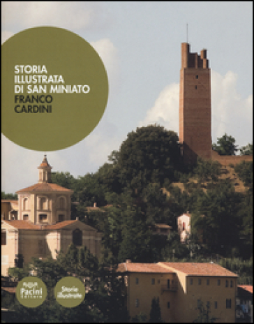 Storia illustrata di San Miniato. Ediz. illustrata