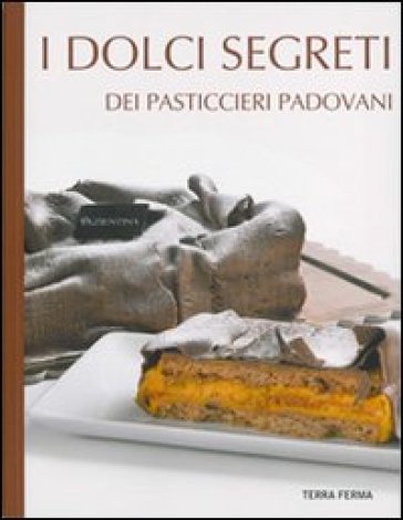 I Dolci Segreti Dei Pasticcieri Padovani