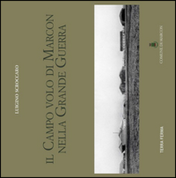 Il Campo Volo Di Marcon Nella Grande Guerra