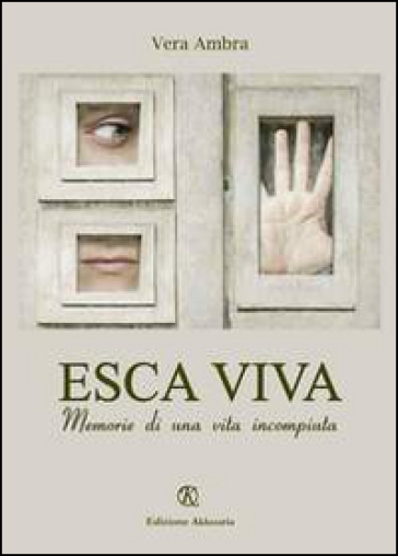 Esca Viva. Memorie Di Una Vita Incompiuta