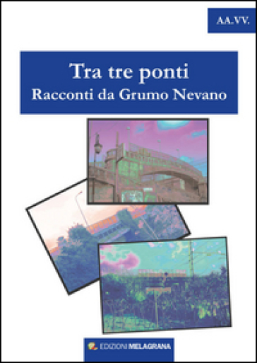 Tra tre ponti. Racconti da Grumo Nevano