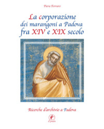La corporazione dei marangoni a Padova fra XIV e XIX secolo. Ricerche d'archivio a Padova