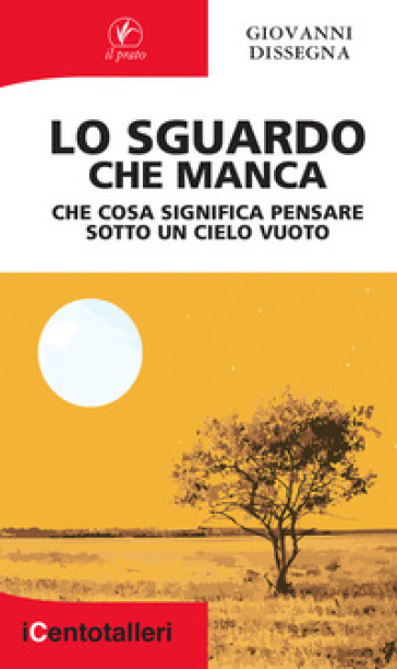 Lo sguardo che manca. Che cosa significa pensare sotto un cielo vuoto