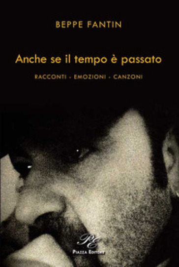 Anche se il tempo è passato. Racconti, emozioni, canzoni