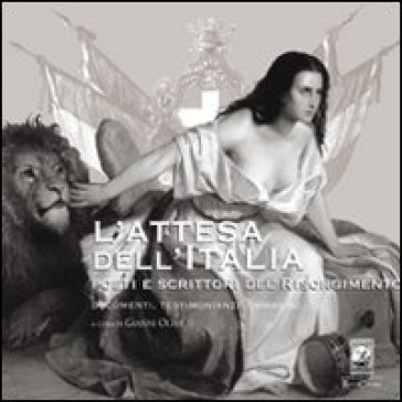 L'attesa Dell'italia. Poeti E Scrittori Del Risorgimento
