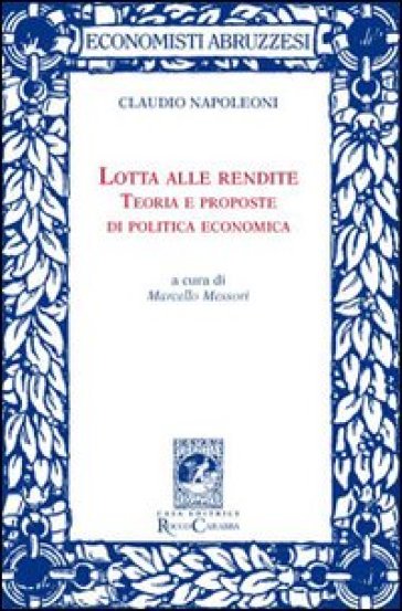 Lotta Alle Rendite. Teoria E Proposte Di Politica Economica