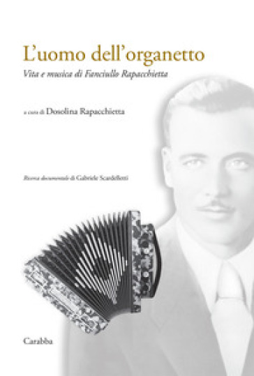 L'uomo dell'organetto. Vita e musica di Fanciullo Rapacchietta