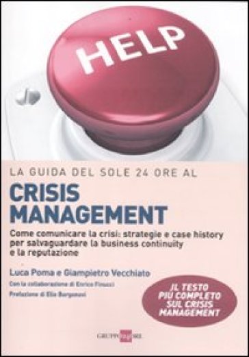 La guida del Sole 24 Ore al crisis management. Come comunicare la crisi: strategie e case history per salvaguardare la business continuity e la reputa