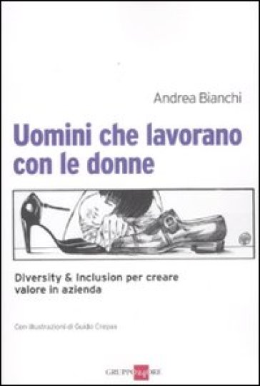 Uomini che lavorano con le donne. Diversity &amp; inclusion per creare valore in azienda